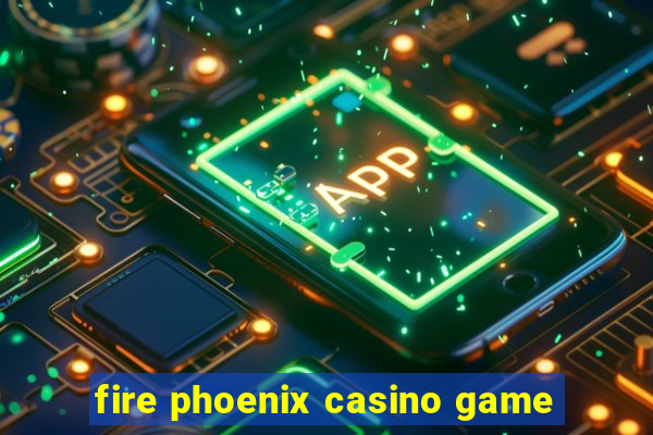 fire phoenix casino game